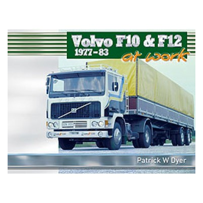 Volvo F10 and F12 at Work 1977-83 (Hardback) - Patrick W Dyer