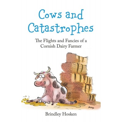 COWS & CATASTROPHES THE FLIGHTS & FANCIES OF A CORNISH DAIRY FARMER BRINDLEY HOSKEN - PAPERBACK
